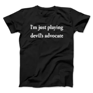 I’m Just Playing Devil’s Advocate Funny Men/Unisex T-Shirt