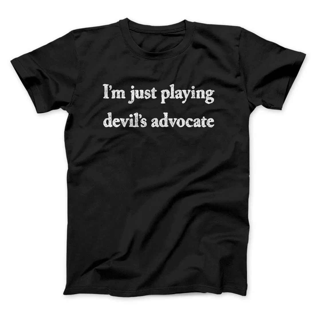 I’m Just Playing Devil’s Advocate Funny Men/Unisex T-Shirt