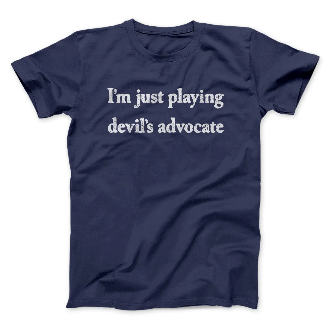 I’m Just Playing Devil’s Advocate Funny Men/Unisex T-Shirt