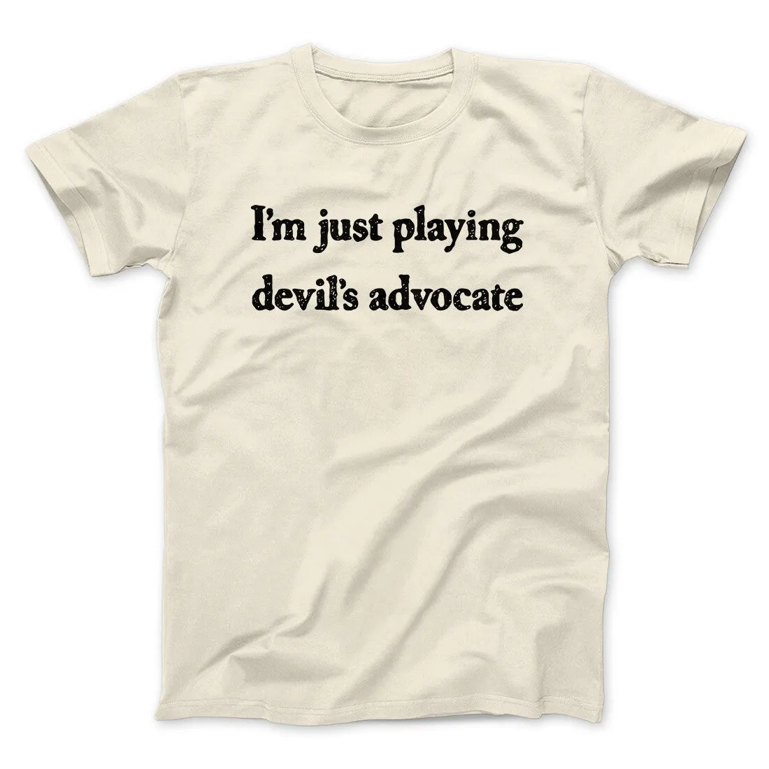 I’m Just Playing Devil’s Advocate Funny Men/Unisex T-Shirt