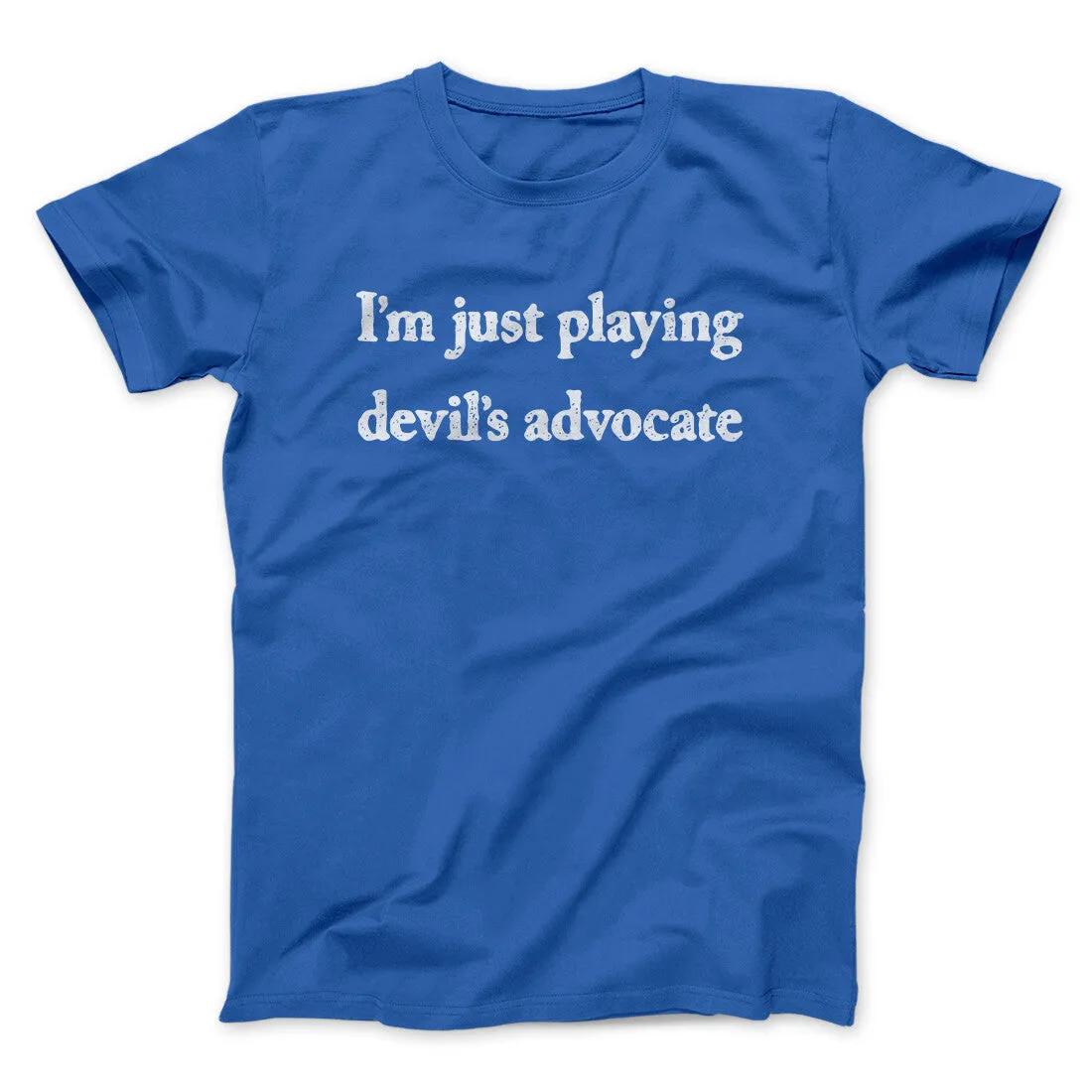 I’m Just Playing Devil’s Advocate Funny Men/Unisex T-Shirt