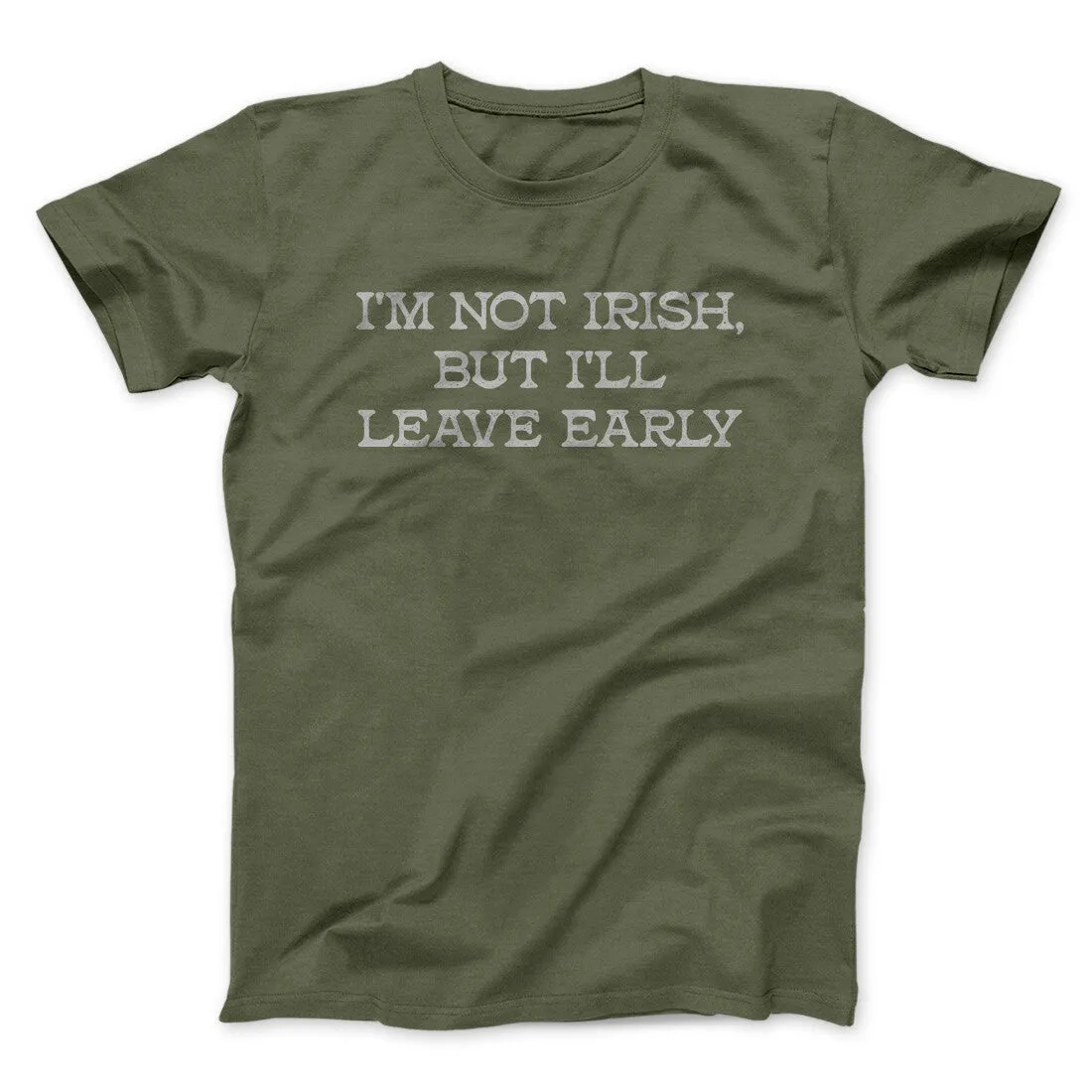 I’m Not Irish But I’ll Leave Early Men/Unisex T-Shirt
