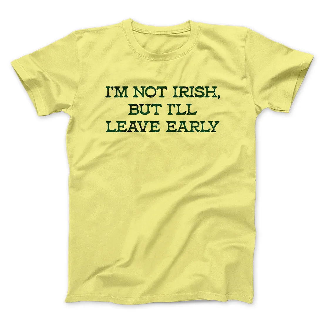 I’m Not Irish But I’ll Leave Early Men/Unisex T-Shirt