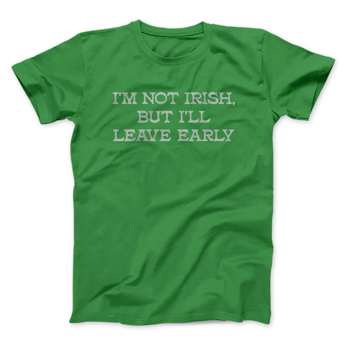 I’m Not Irish But I’ll Leave Early Men/Unisex T-Shirt