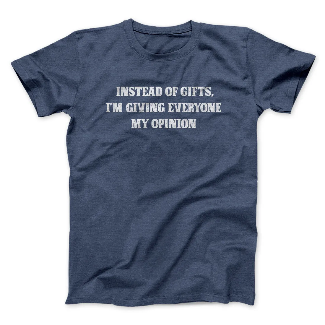 Instead Of Gifts I’m Giving Everyone My Opinion Men/Unisex T-Shirt