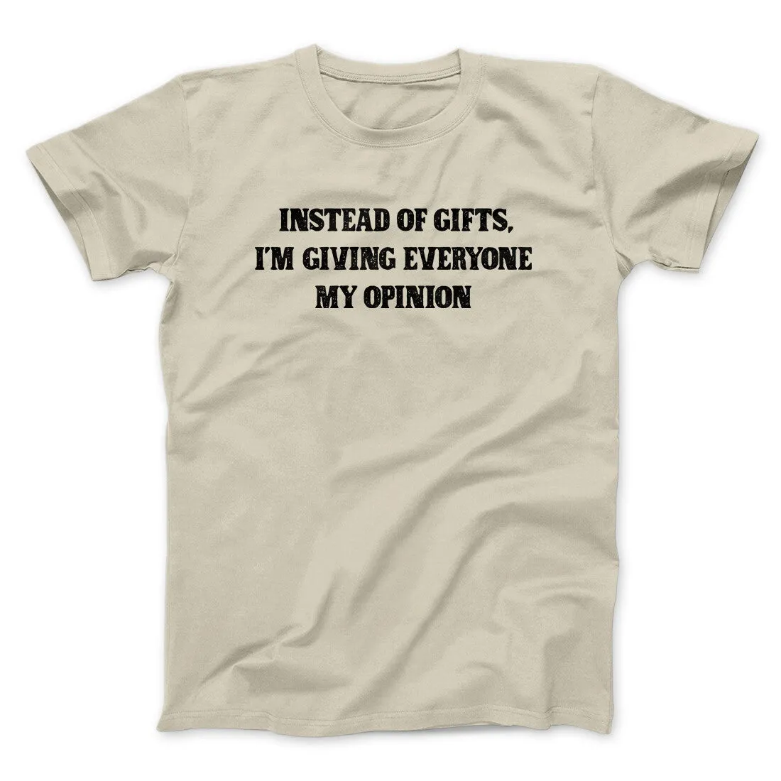 Instead Of Gifts I’m Giving Everyone My Opinion Men/Unisex T-Shirt