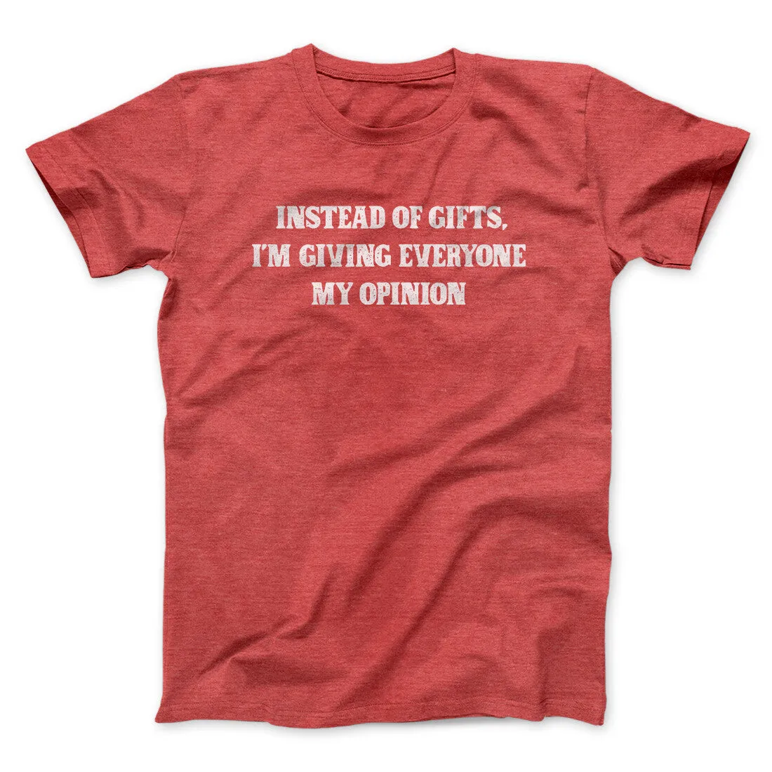Instead Of Gifts I’m Giving Everyone My Opinion Men/Unisex T-Shirt