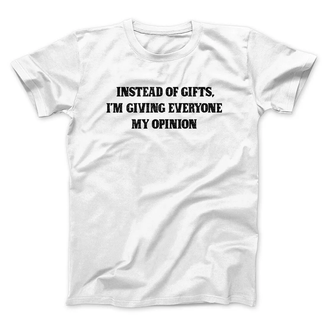 Instead Of Gifts I’m Giving Everyone My Opinion Men/Unisex T-Shirt