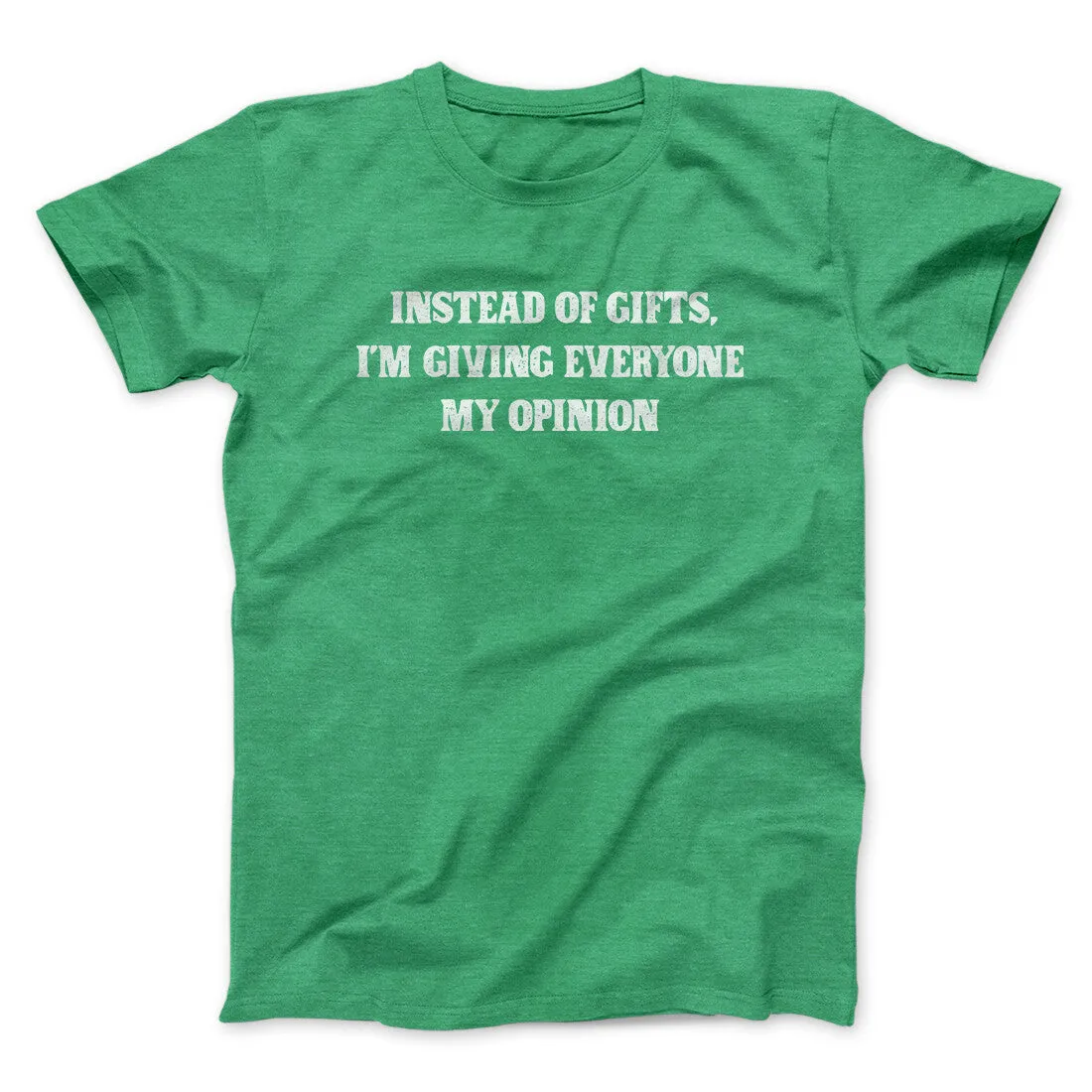Instead Of Gifts I’m Giving Everyone My Opinion Men/Unisex T-Shirt
