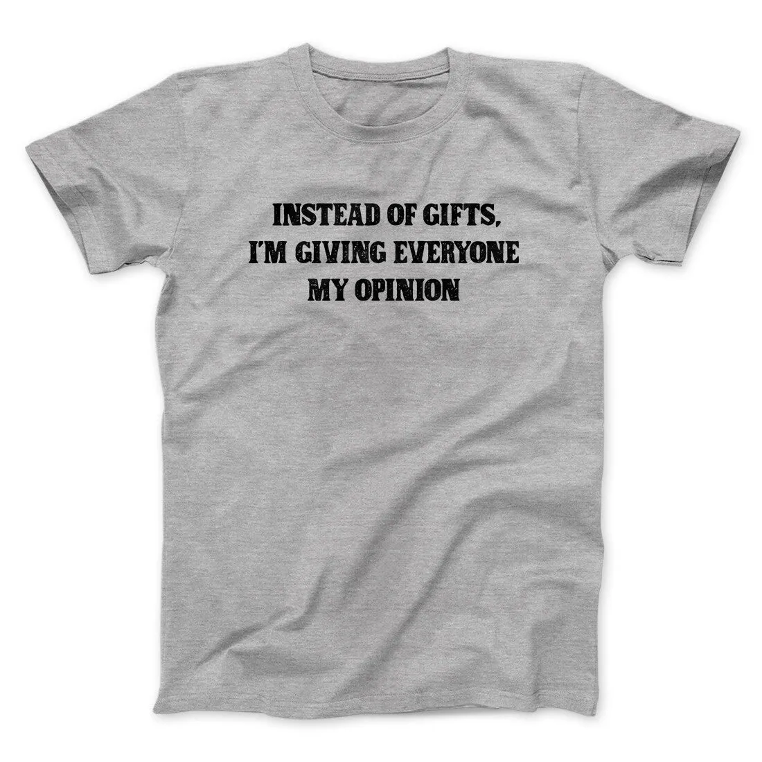 Instead Of Gifts I’m Giving Everyone My Opinion Men/Unisex T-Shirt
