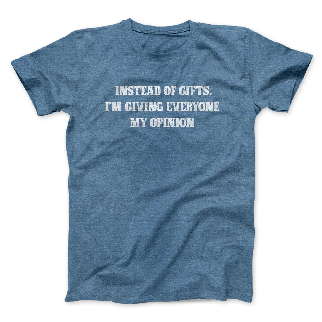 Instead Of Gifts I’m Giving Everyone My Opinion Men/Unisex T-Shirt
