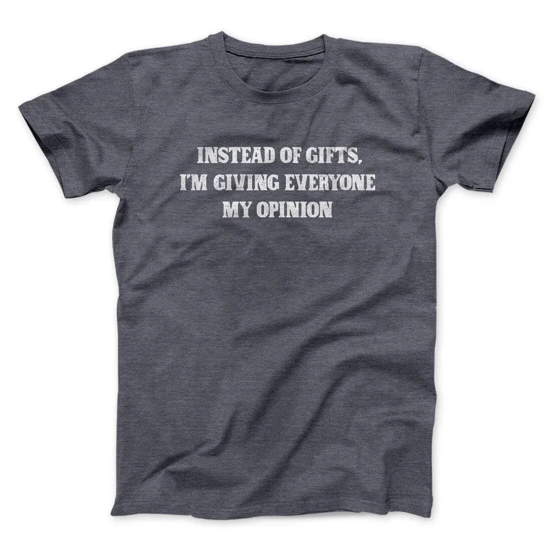Instead Of Gifts I’m Giving Everyone My Opinion Men/Unisex T-Shirt