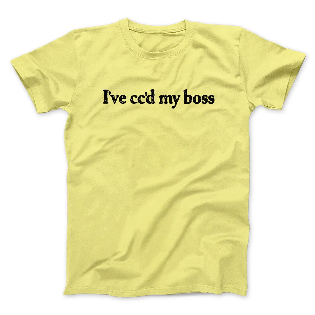 I’ve Cc’d My Boss Funny Men/Unisex T-Shirt