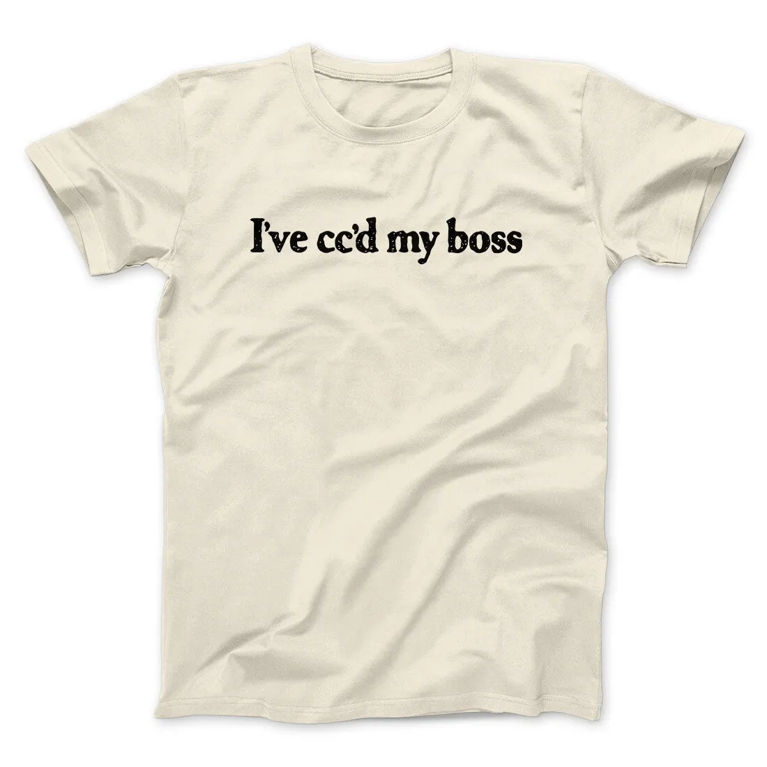 I’ve Cc’d My Boss Funny Men/Unisex T-Shirt