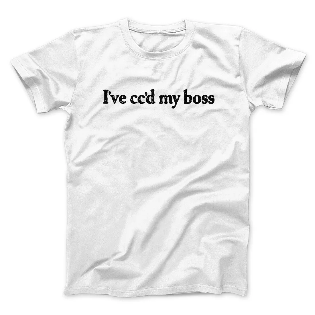 I’ve Cc’d My Boss Funny Men/Unisex T-Shirt