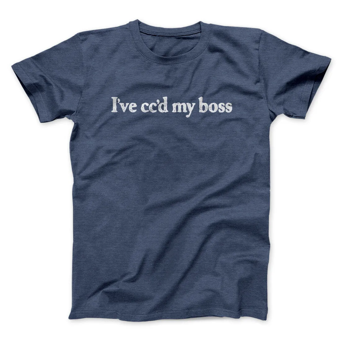 I’ve Cc’d My Boss Funny Men/Unisex T-Shirt