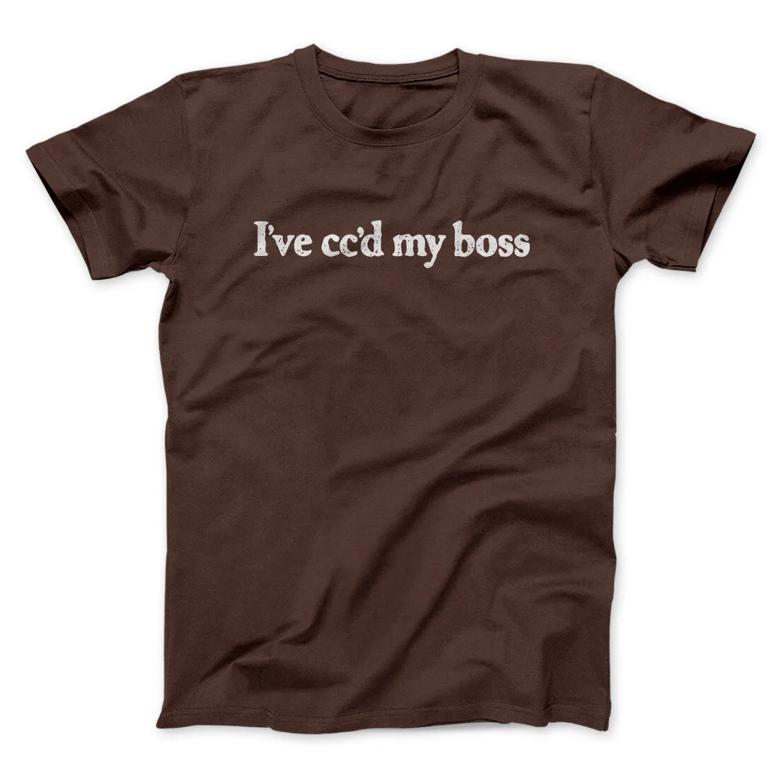 I’ve Cc’d My Boss Funny Men/Unisex T-Shirt