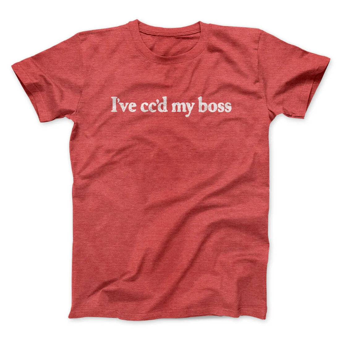 I’ve Cc’d My Boss Funny Men/Unisex T-Shirt