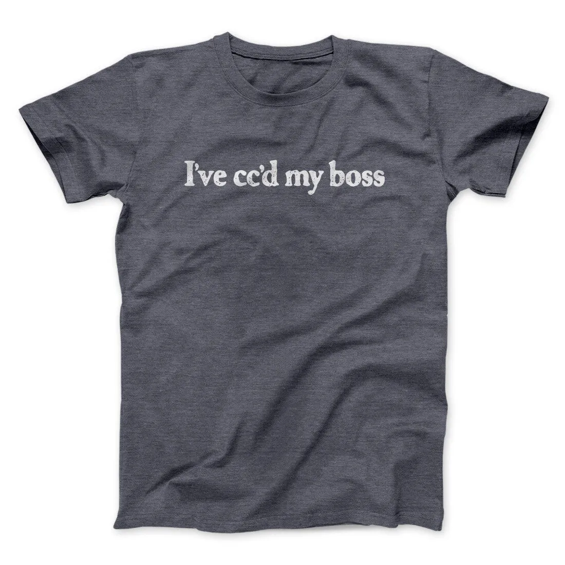 I’ve Cc’d My Boss Funny Men/Unisex T-Shirt