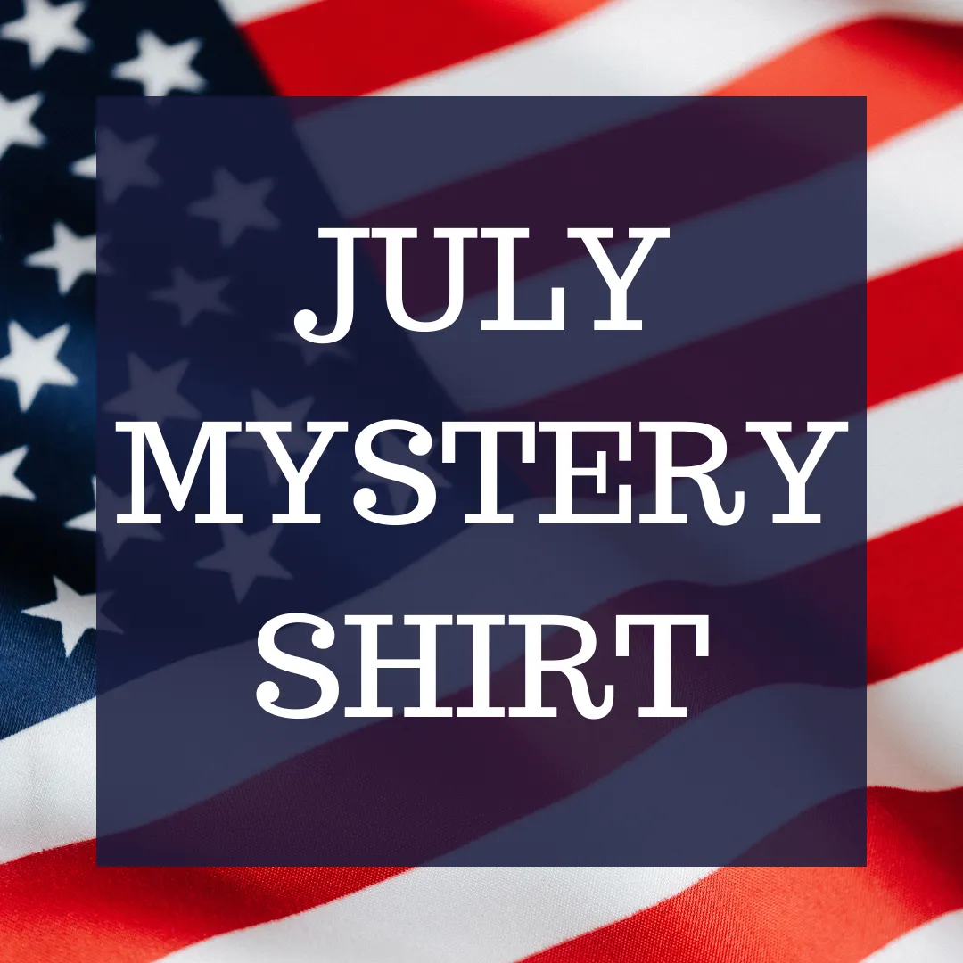 July 2022 Mystery Shirt {Pre-Order:  Ships First Week of JULY/Please Order Separately/Orders Are Not Split Up!}