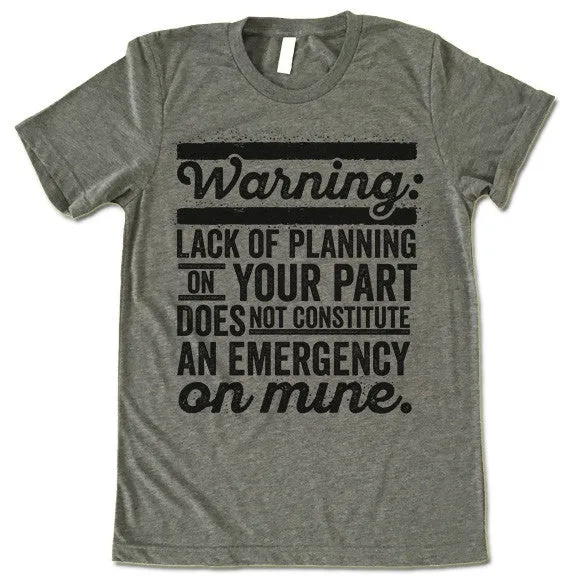 Lack Of Planning On Your Part T Shirt