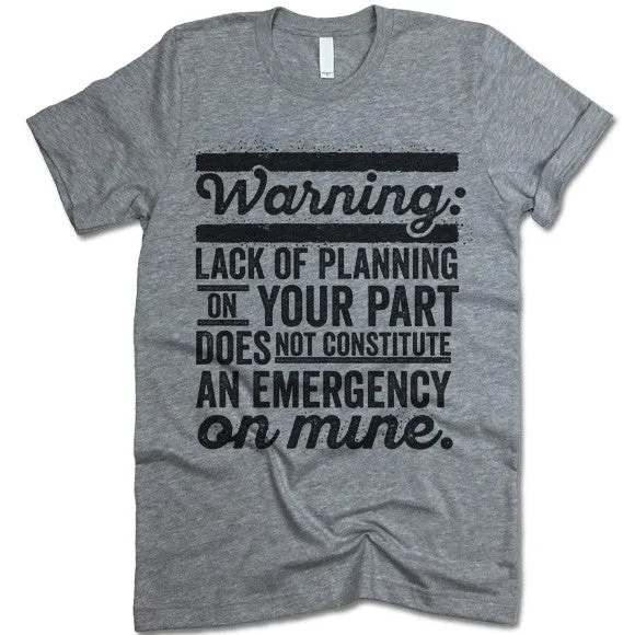 Lack Of Planning On Your Part T Shirt