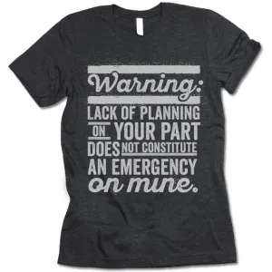 Lack Of Planning On Your Part T Shirt