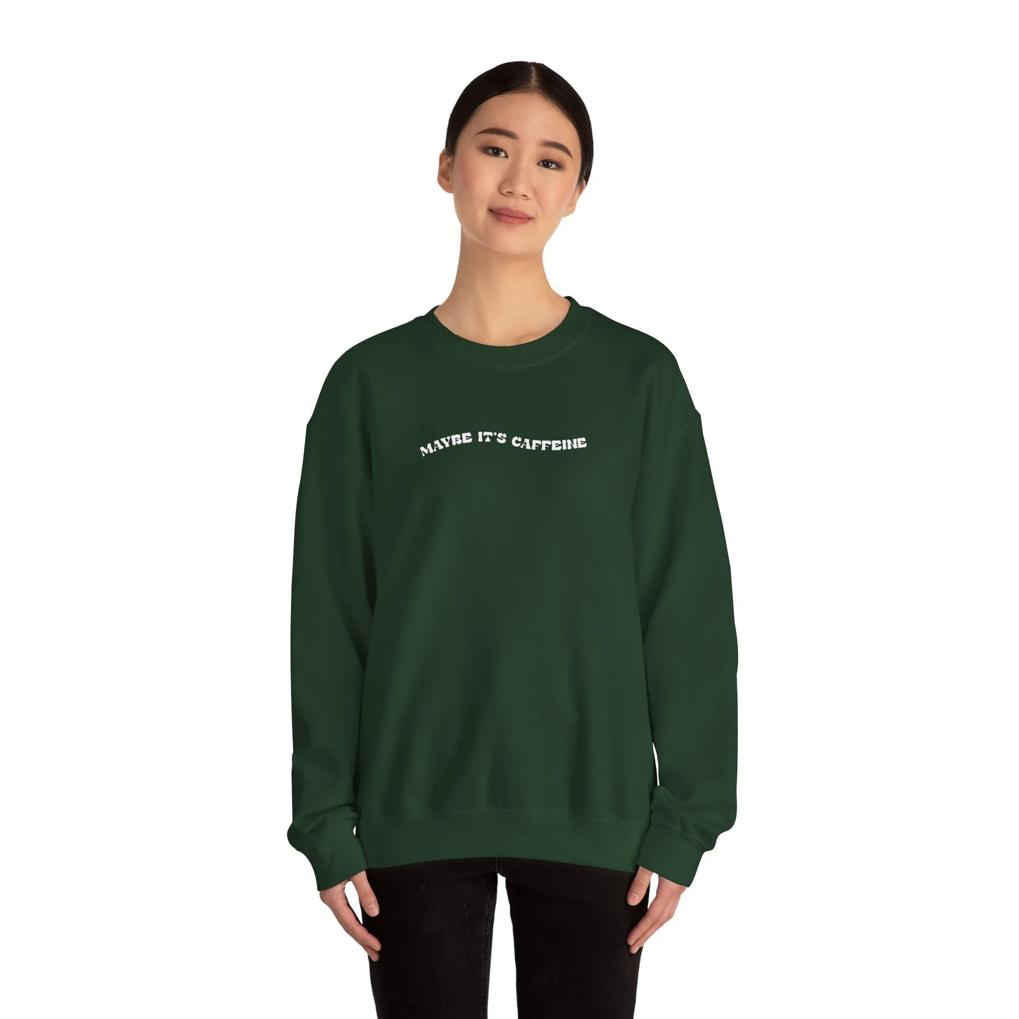 Maybe It's Caffeine Sweatshirt