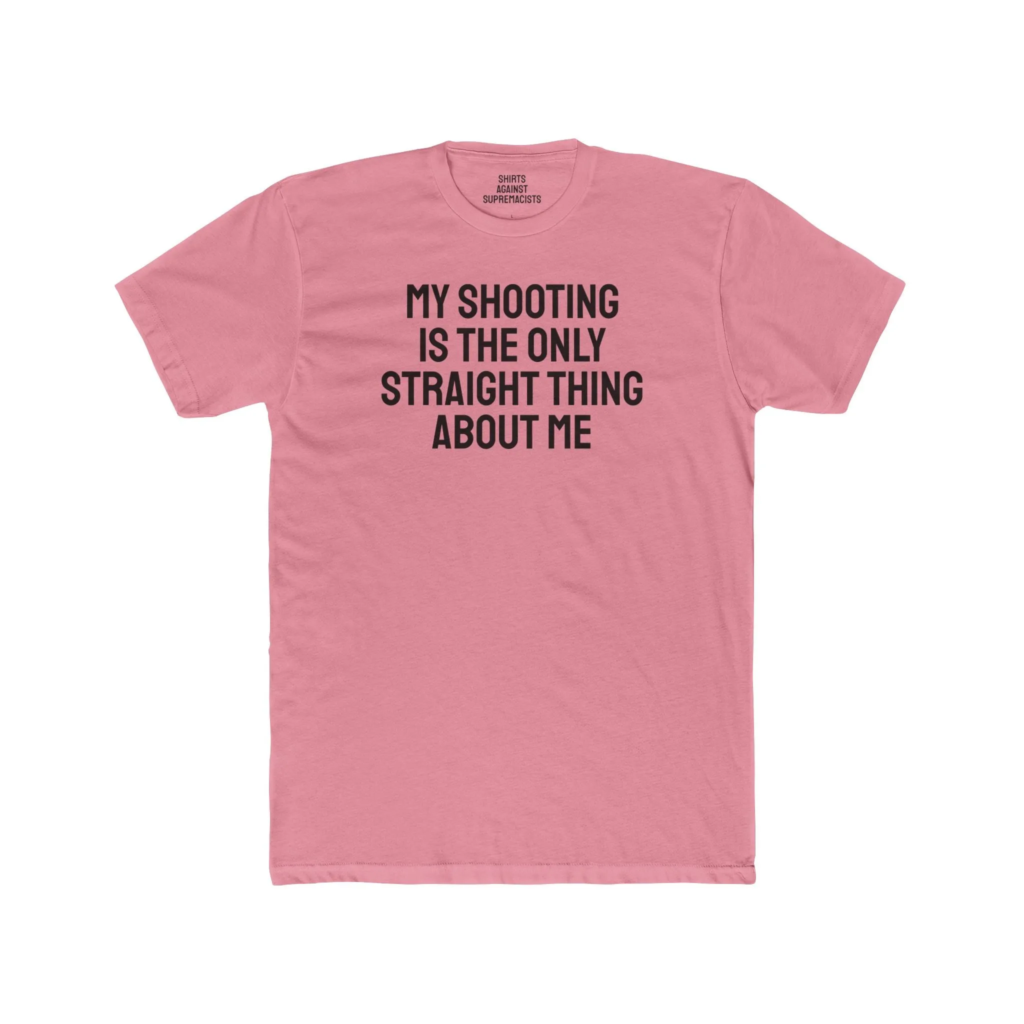 My Shooting Is The Only Straight Thing About Me - Unisex Cotton Crew Tee