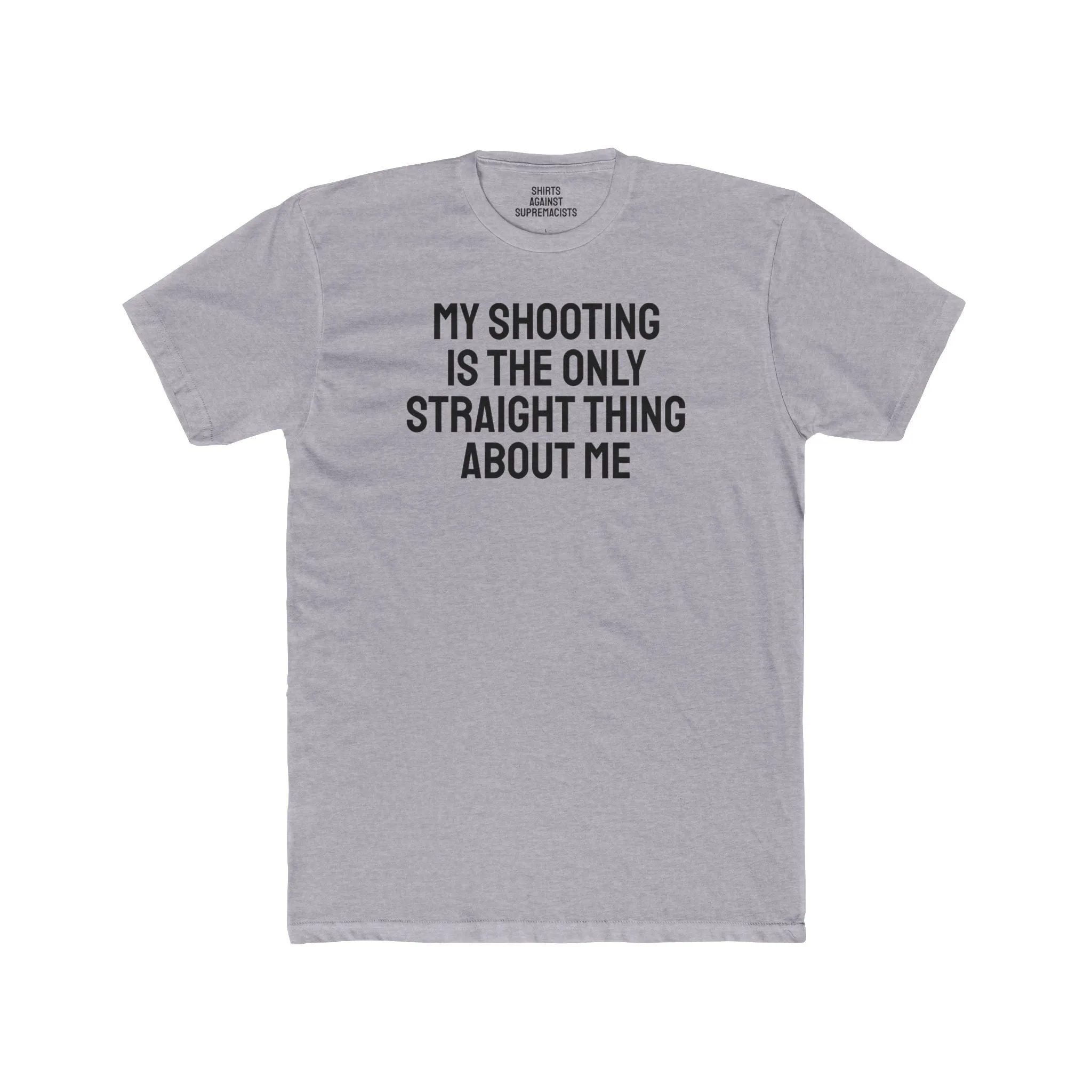 My Shooting Is The Only Straight Thing About Me - Unisex Cotton Crew Tee