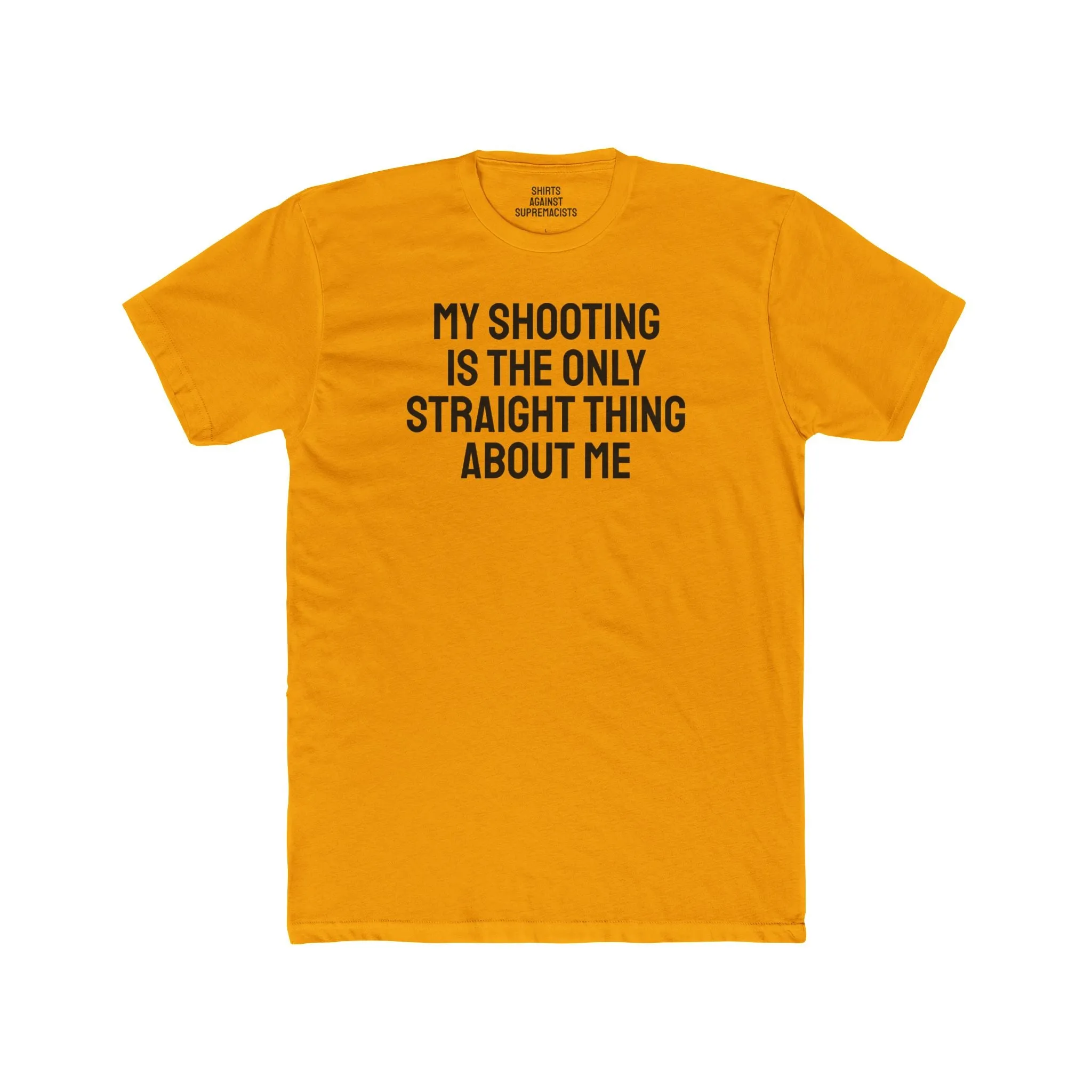 My Shooting Is The Only Straight Thing About Me - Unisex Cotton Crew Tee
