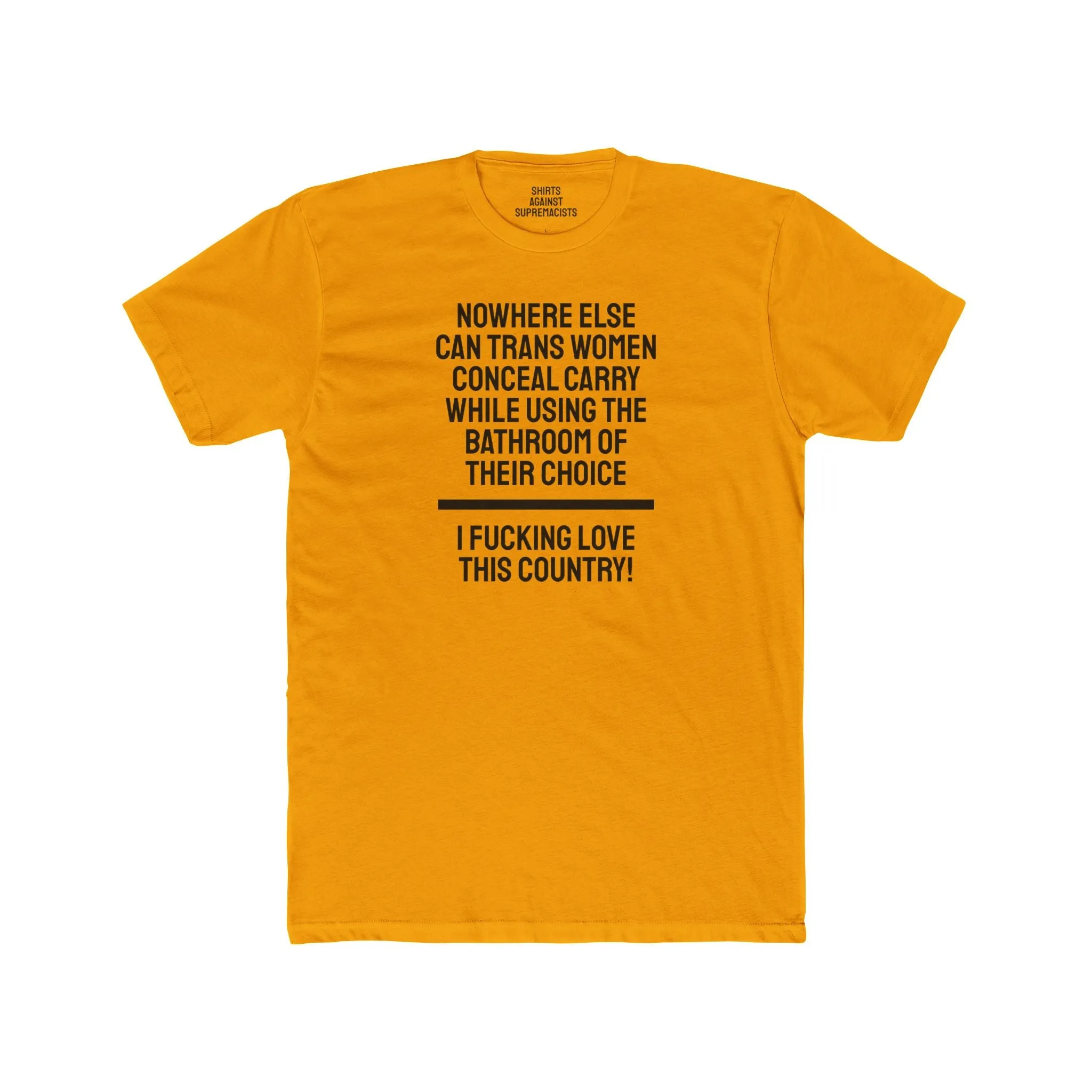 Nowhere Else Can Trans Women Conceal Carry While Using The Bathroom Of Their Choice I Fucking Love This Country - Unisex Cotton Crew Tee