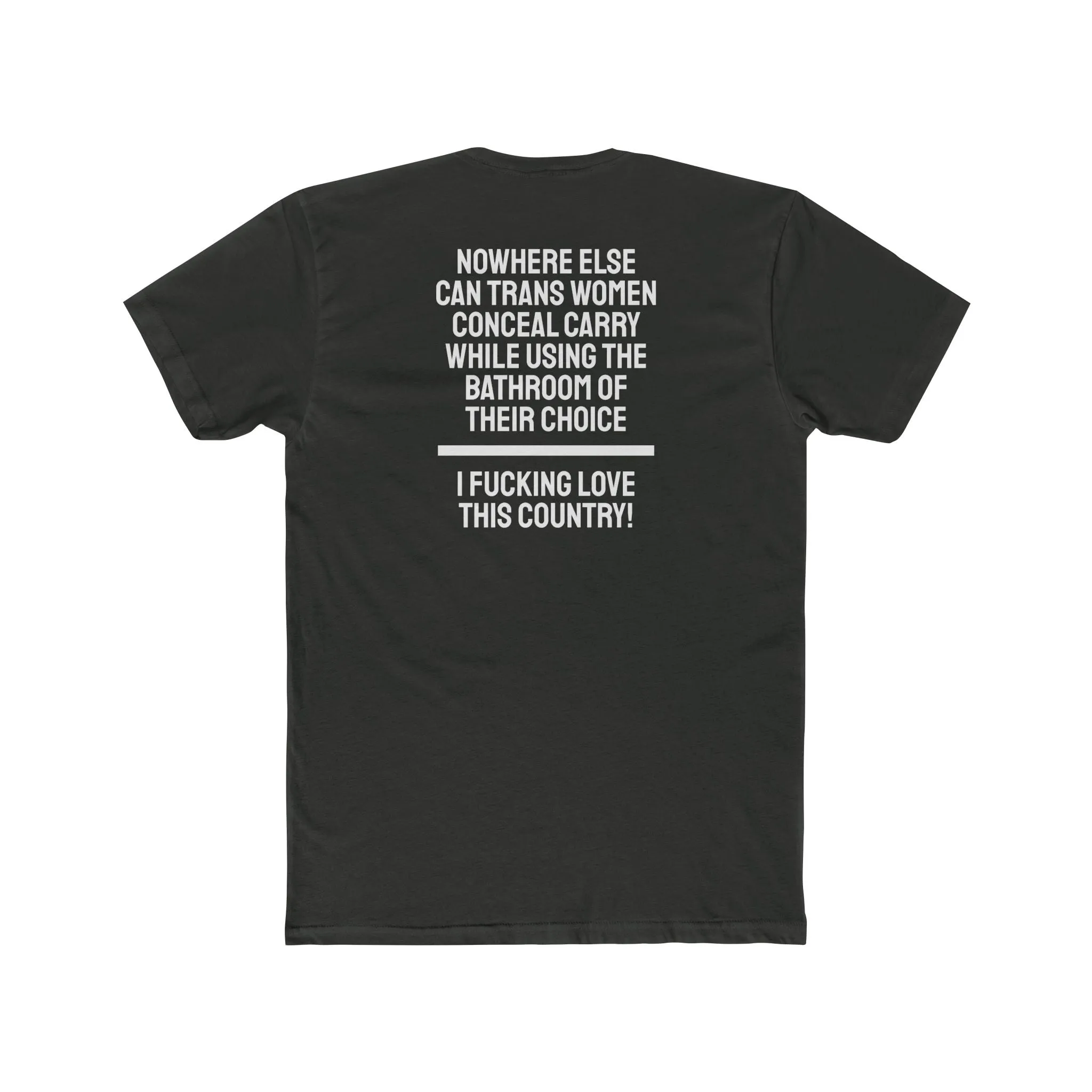 Nowhere Else Can Trans Women Conceal Carry While Using The Bathroom Of Their Choice I Fucking Love This Country - Unisex Cotton Crew Tee