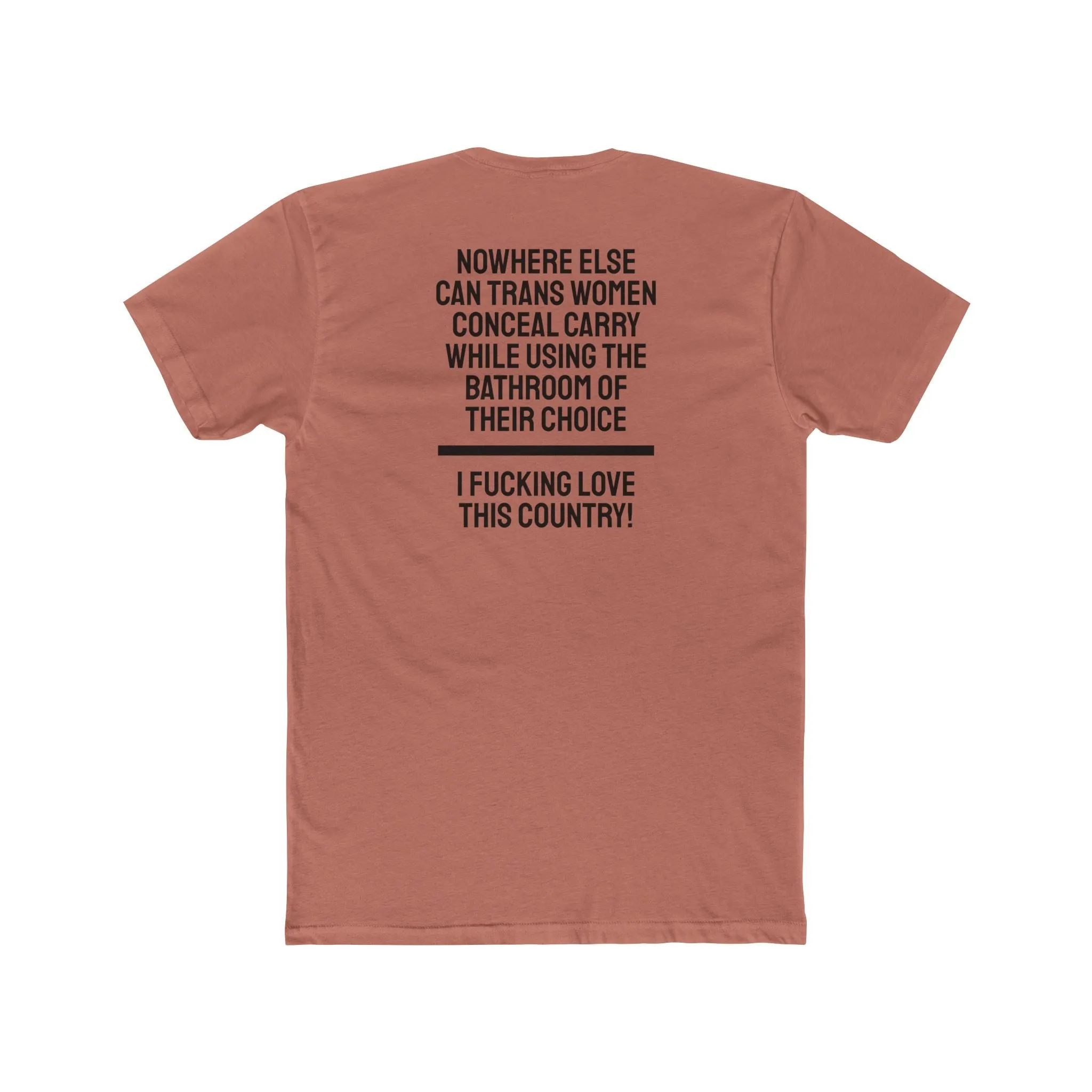 Nowhere Else Can Trans Women Conceal Carry While Using The Bathroom Of Their Choice I Fucking Love This Country - Unisex Cotton Crew Tee