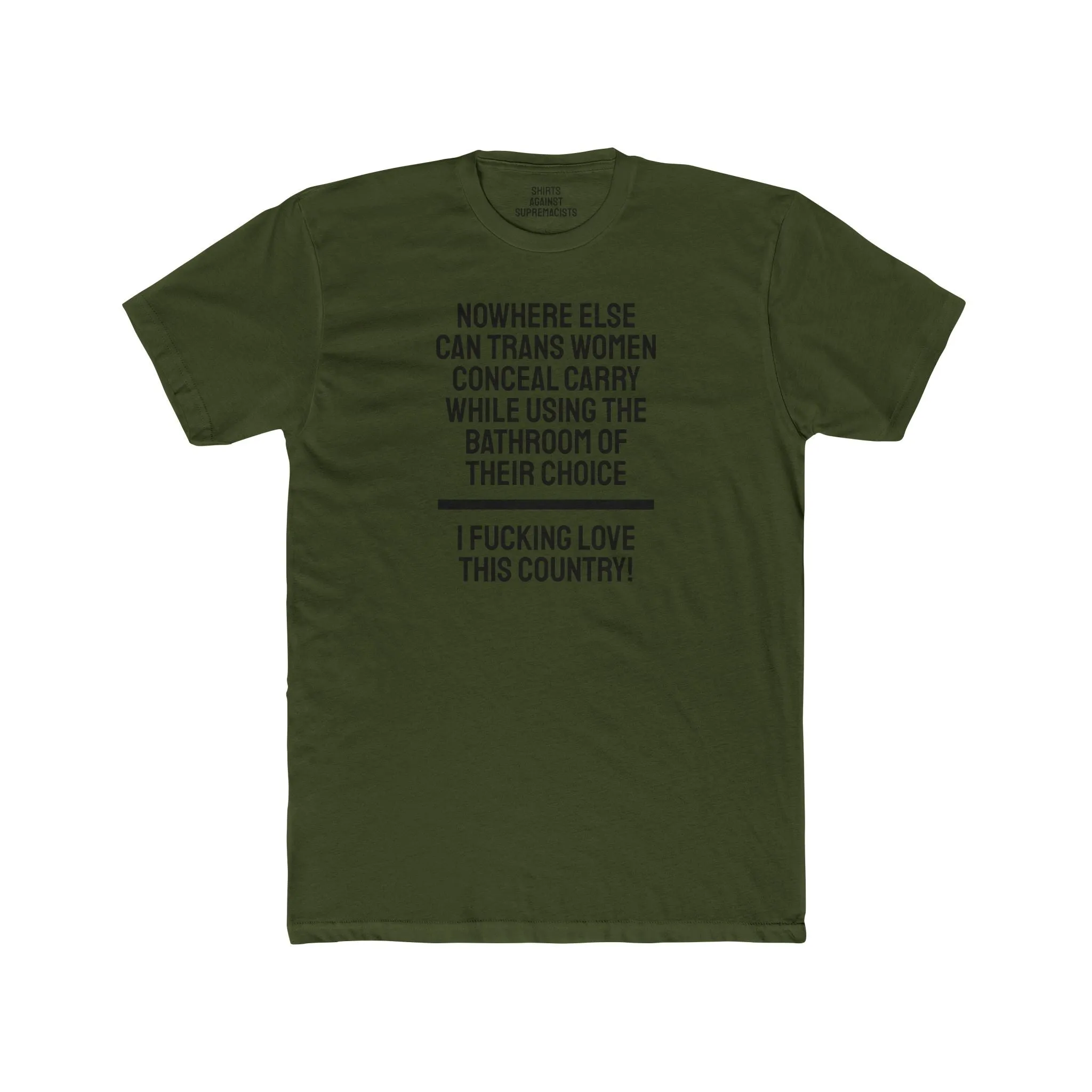 Nowhere Else Can Trans Women Conceal Carry While Using The Bathroom Of Their Choice I Fucking Love This Country - Unisex Cotton Crew Tee