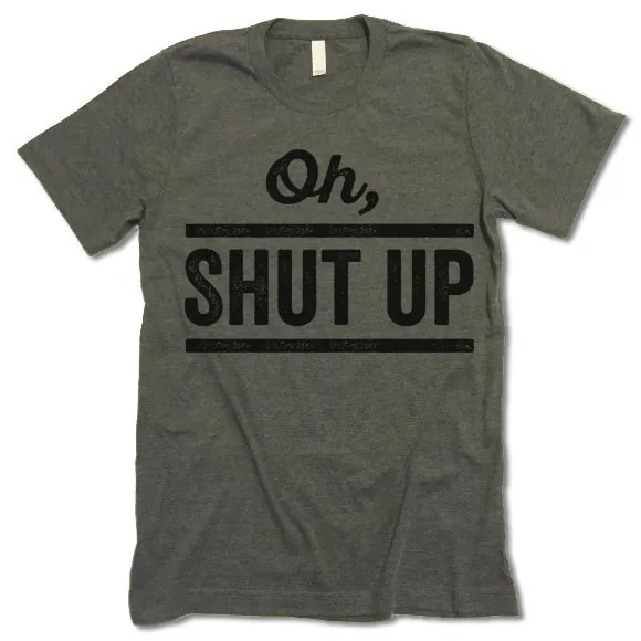 Oh! Shut Up T-Shirt