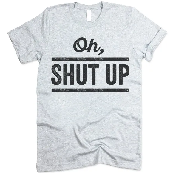 Oh! Shut Up T-Shirt