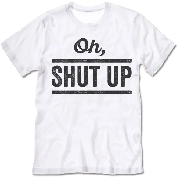 Oh! Shut Up T-Shirt