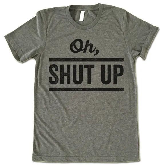 Oh! Shut Up T-Shirt