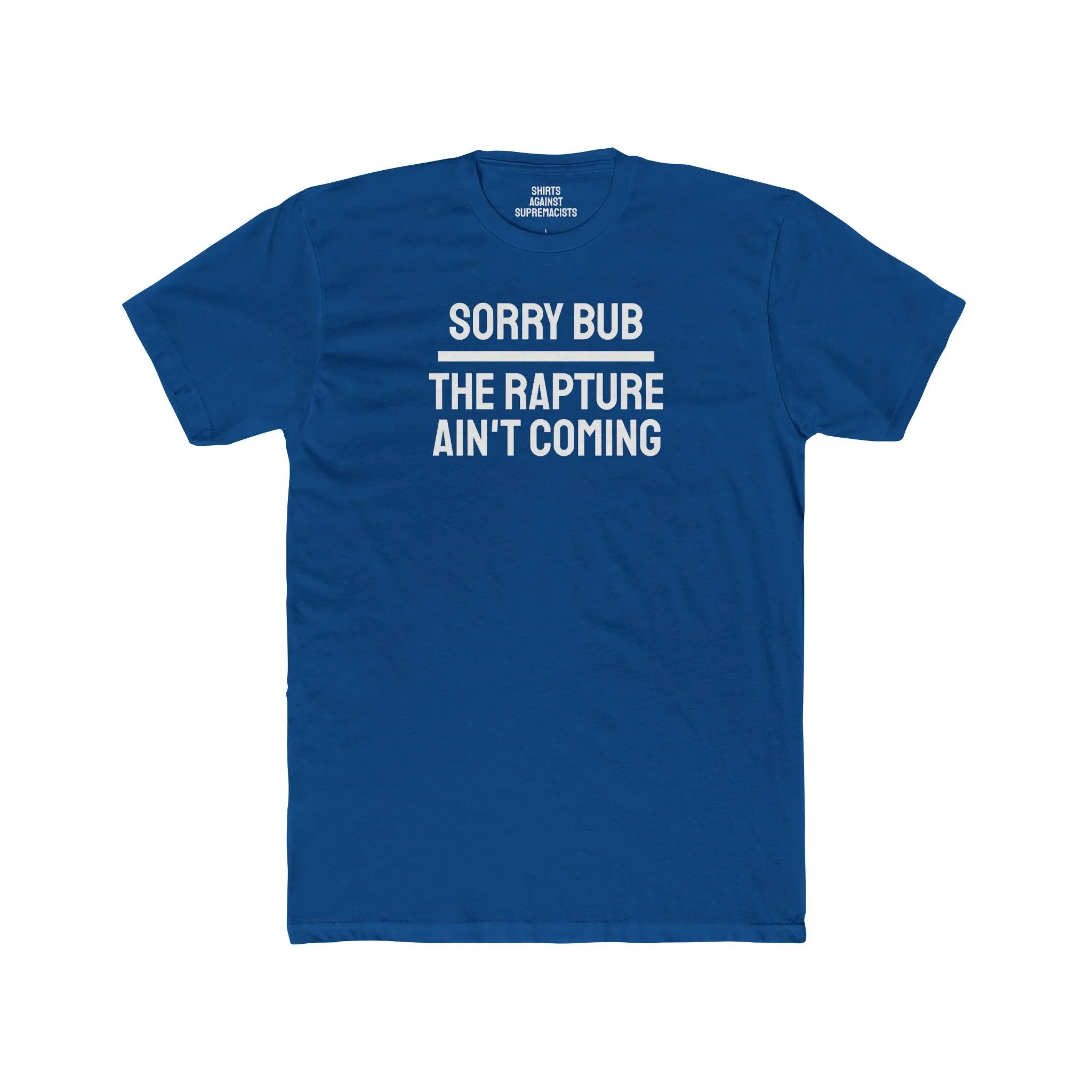 Sorry Bub The Rapture Ain't Coming - Unisex Cotton Crew Tee