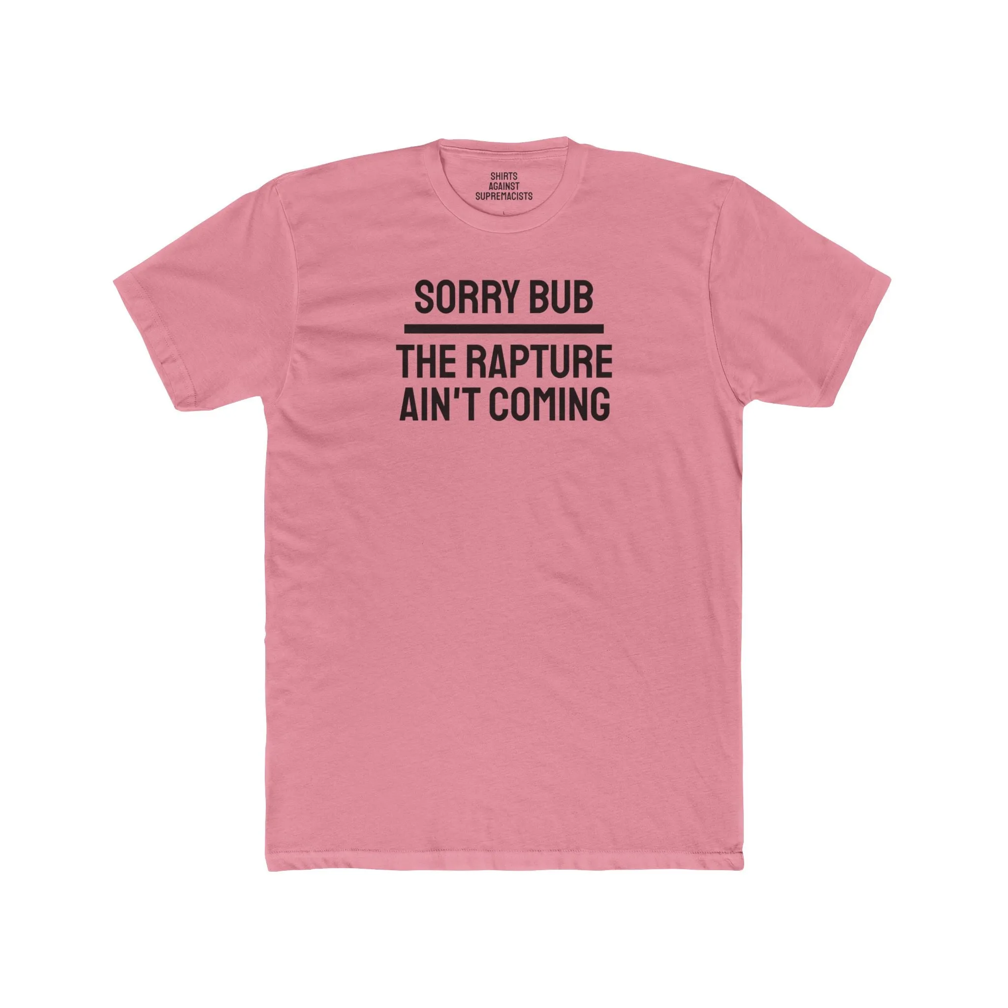 Sorry Bub The Rapture Ain't Coming - Unisex Cotton Crew Tee