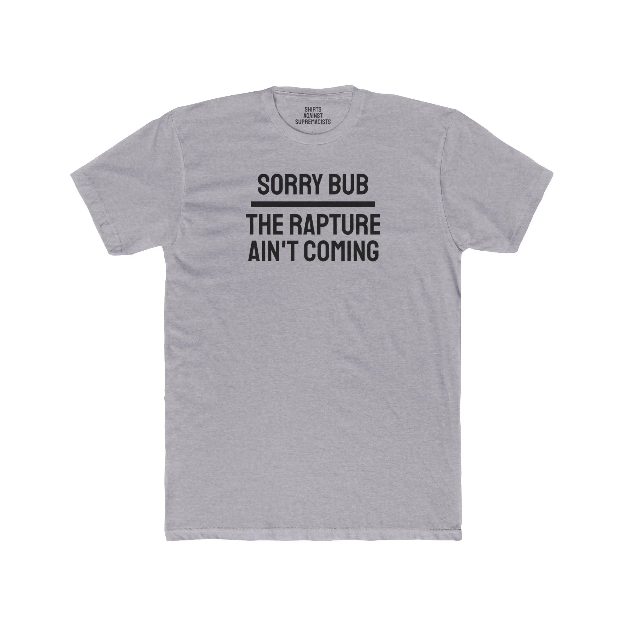 Sorry Bub The Rapture Ain't Coming - Unisex Cotton Crew Tee