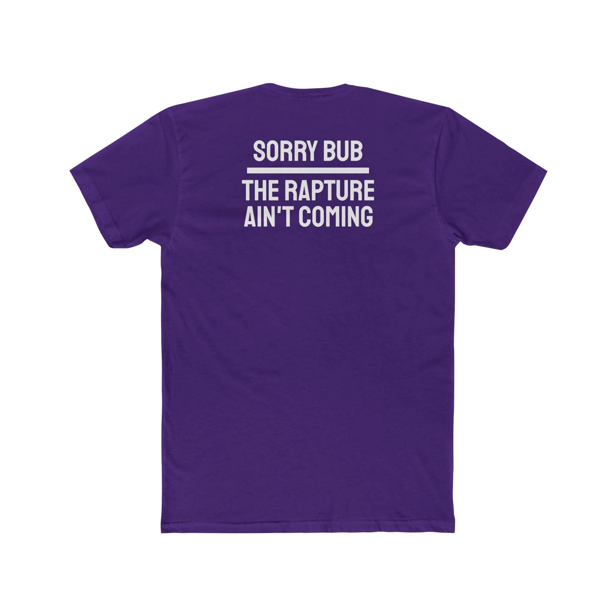 Sorry Bub The Rapture Ain't Coming - Unisex Cotton Crew Tee