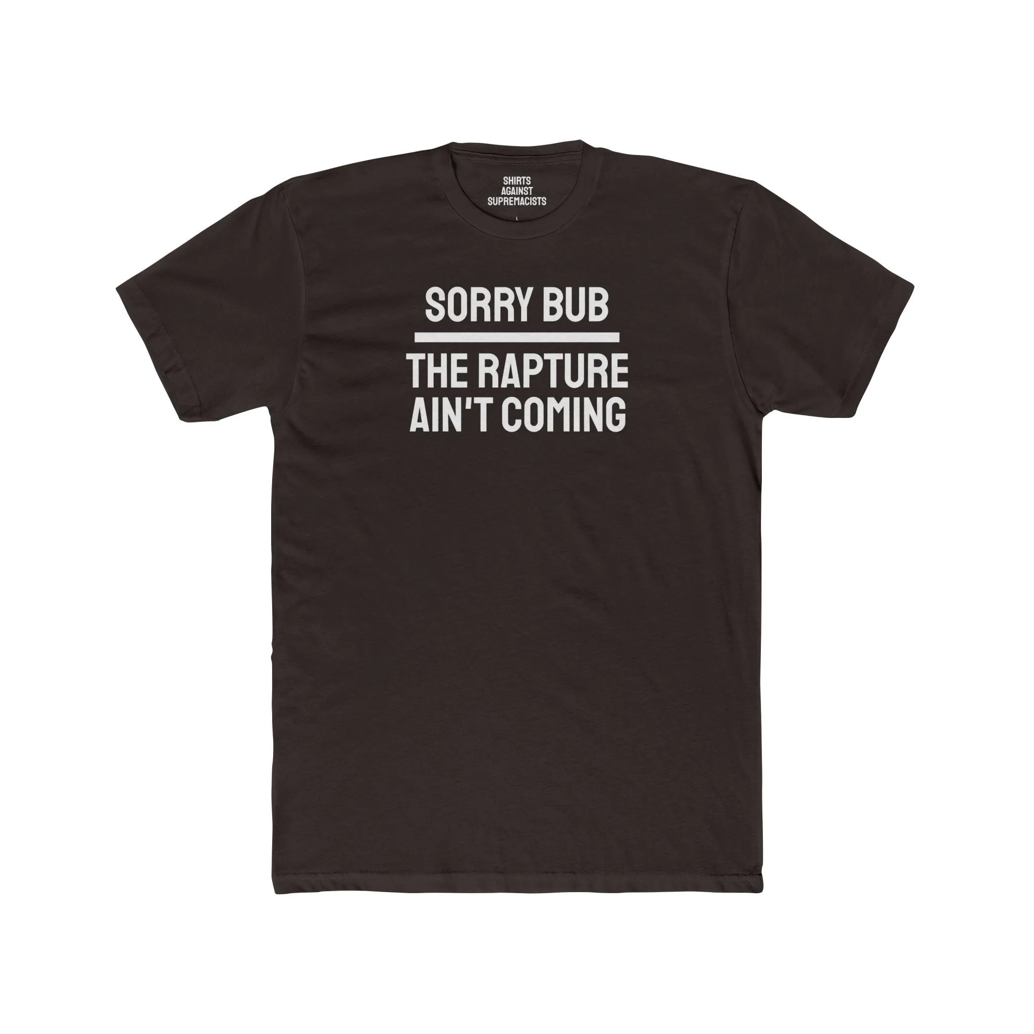 Sorry Bub The Rapture Ain't Coming - Unisex Cotton Crew Tee