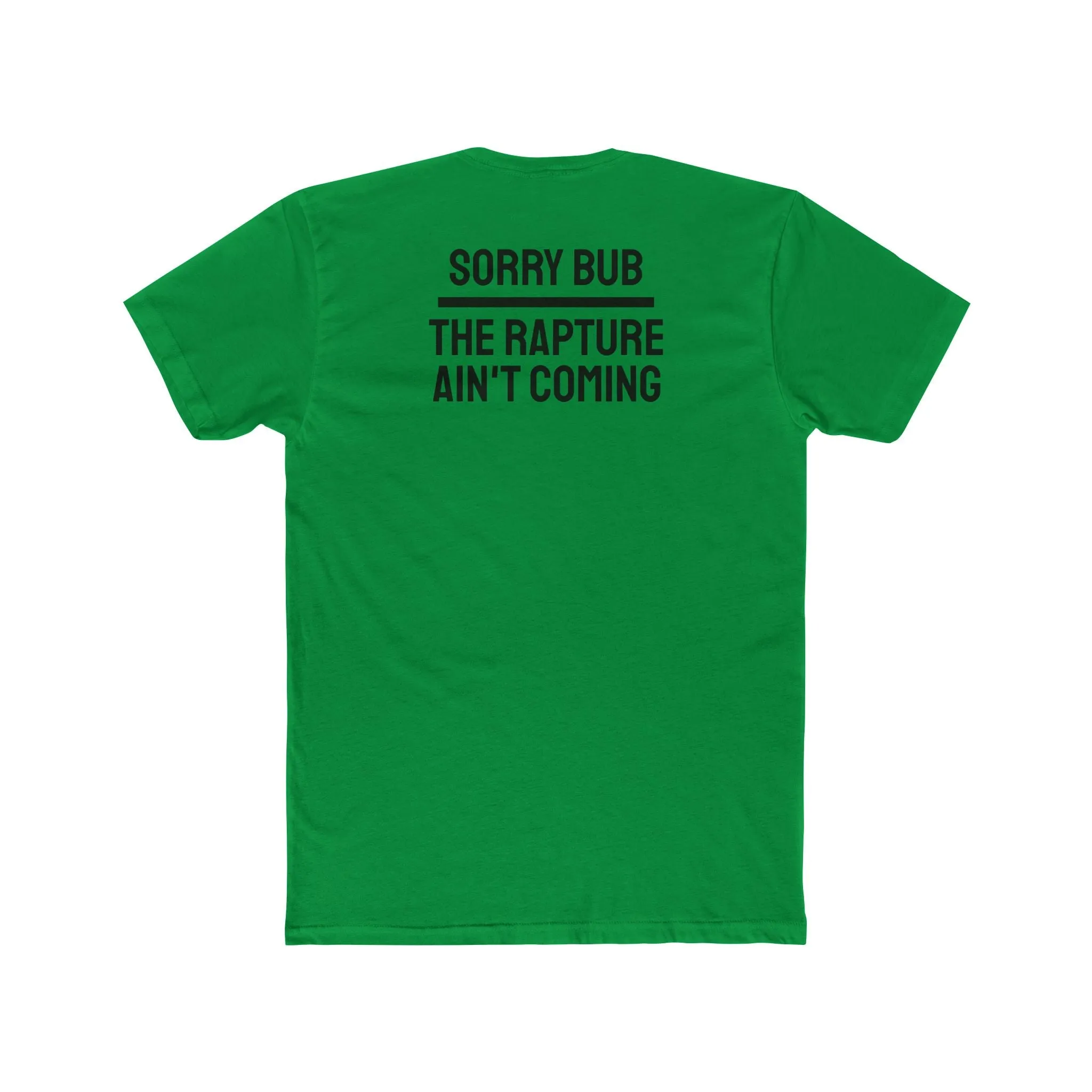 Sorry Bub The Rapture Ain't Coming - Unisex Cotton Crew Tee