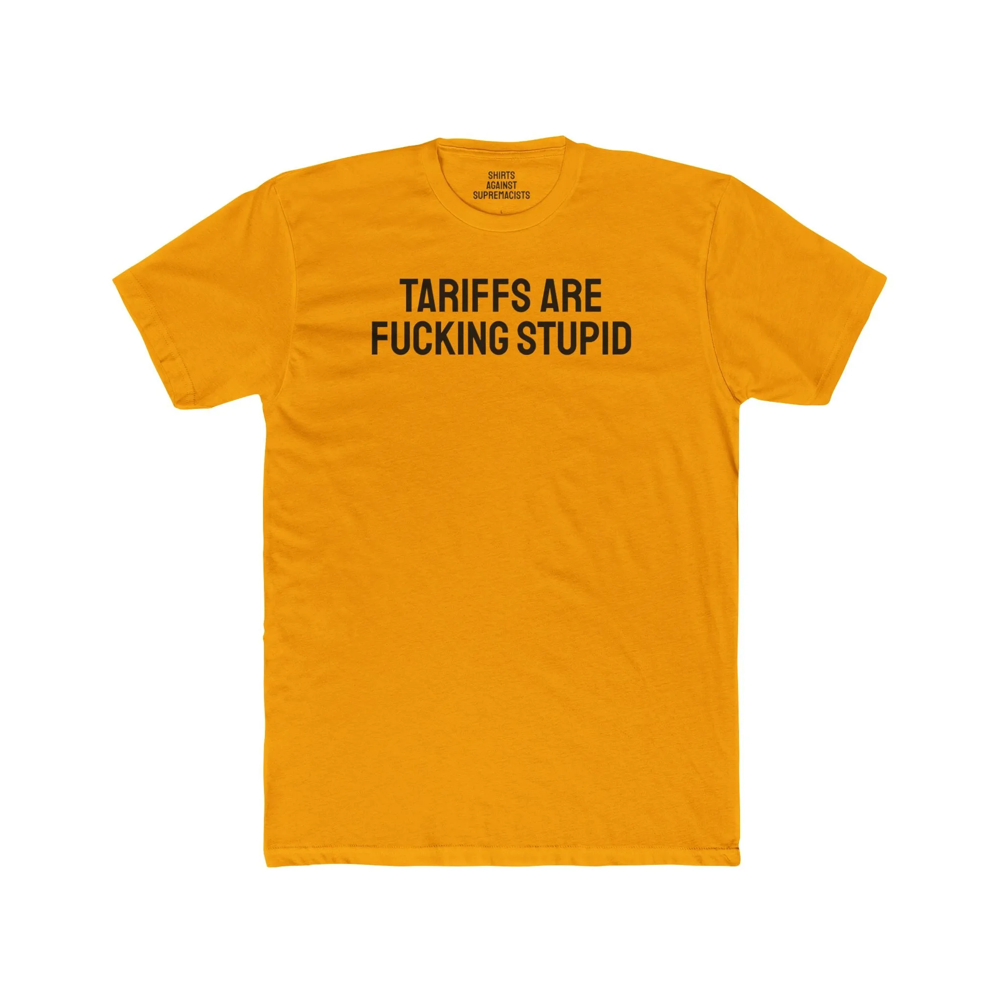 Tariffs Are Fucking Stupid - Unisex Cotton Crew Tee