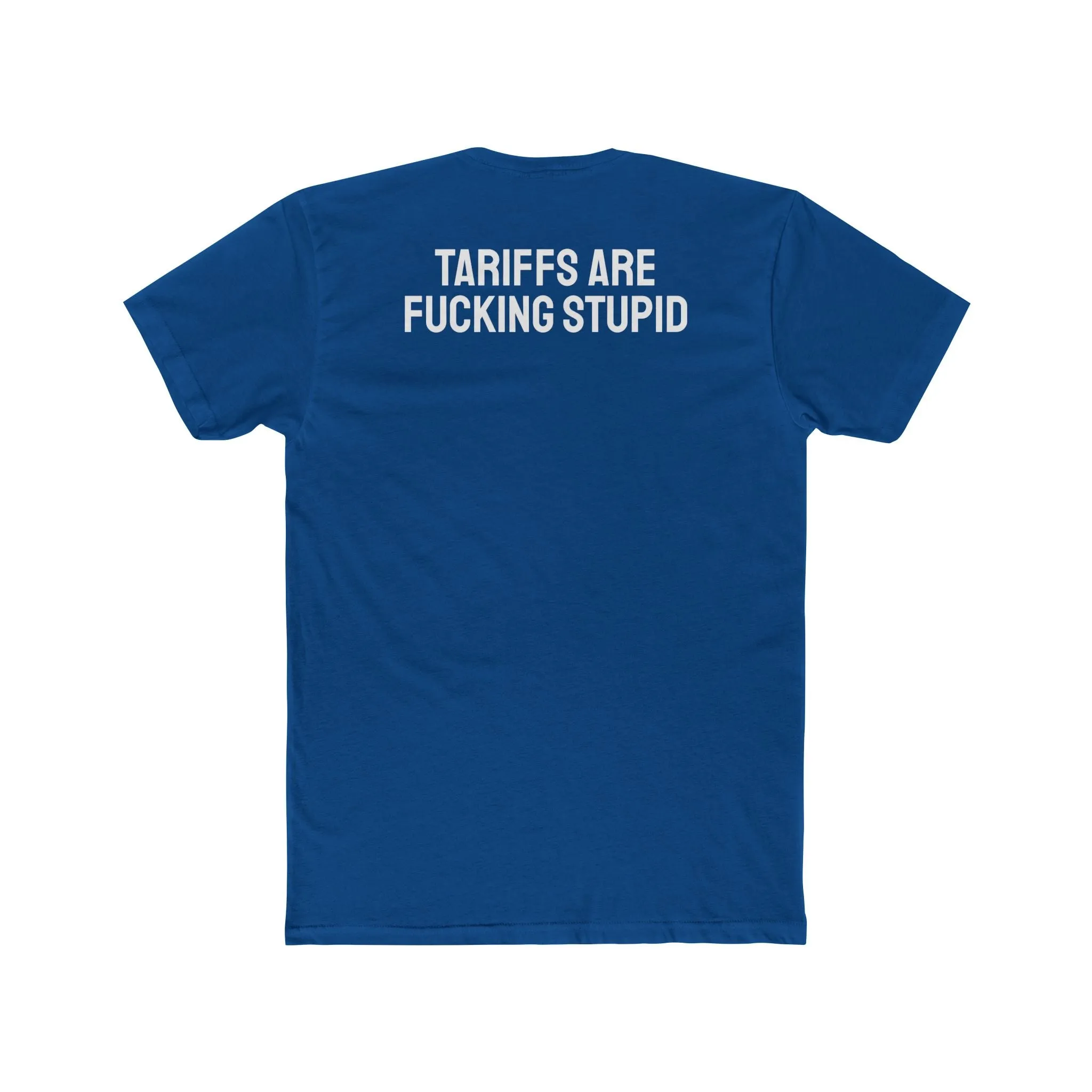 Tariffs Are Fucking Stupid - Unisex Cotton Crew Tee