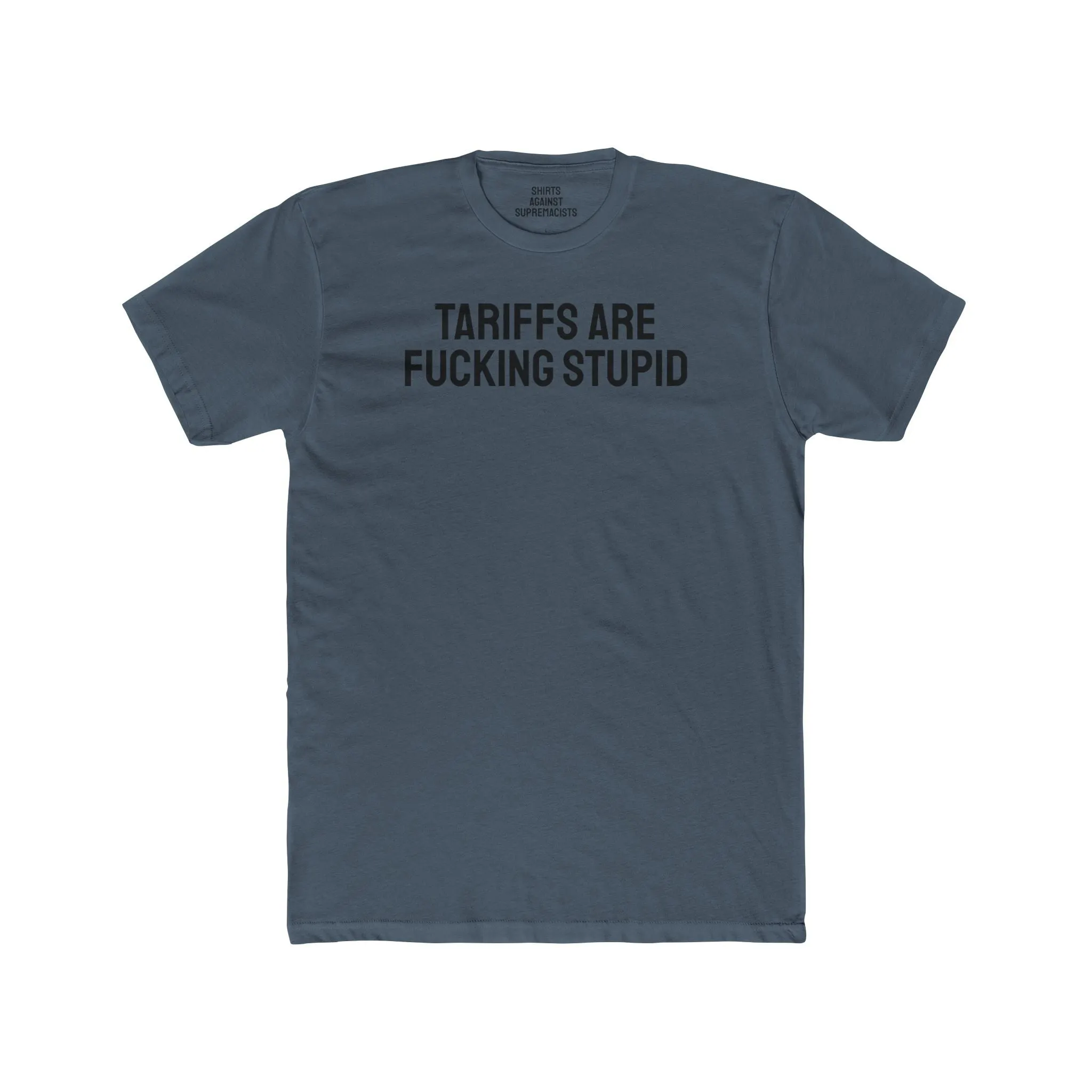 Tariffs Are Fucking Stupid - Unisex Cotton Crew Tee