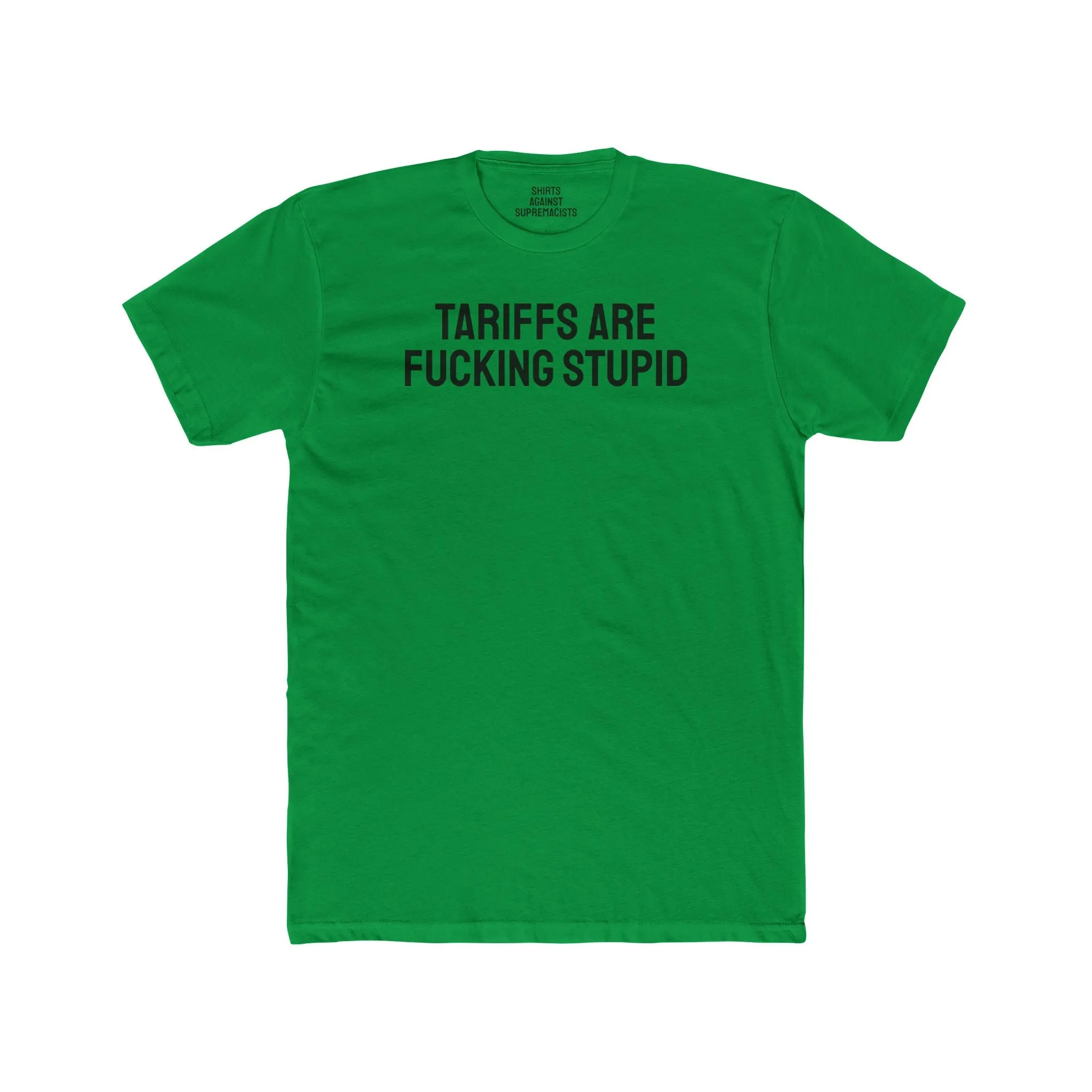 Tariffs Are Fucking Stupid - Unisex Cotton Crew Tee