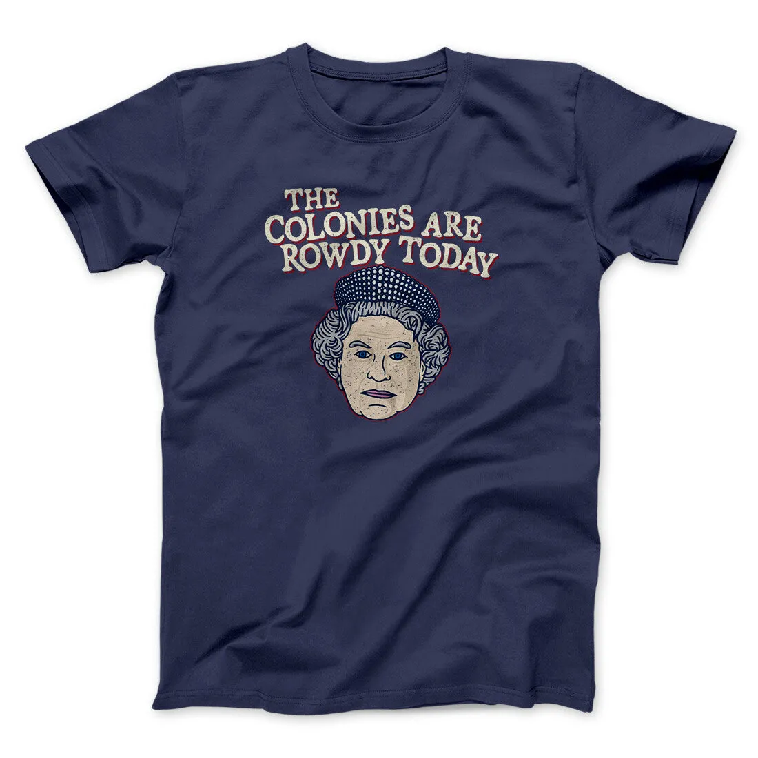 The Colonies Are Rowdy Today Men/Unisex T-Shirt
